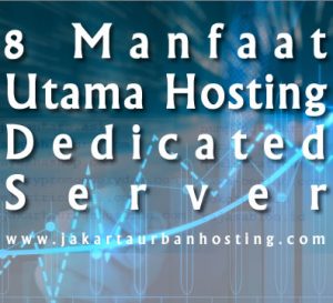 8 manfaat utama hosting dedicated server