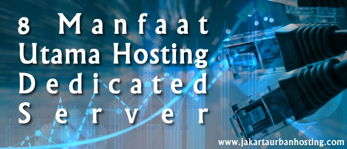 8 Manfaat Utama Hosting Dedicated Server