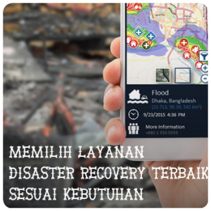 Memilih Layanan Disaster Recovery Terbaik Sesuai Kebutuhan