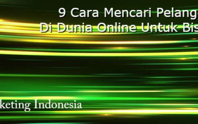 9 Cara Mencari Pelanggan Baru Di Dunia Online Untuk Bisnis