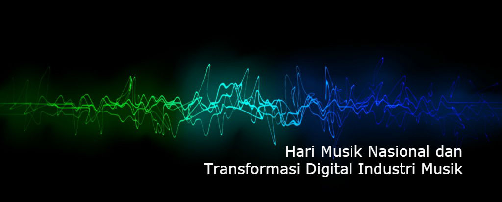 Hari Musik Nasional dan Transformasi Digital Industri Musik
