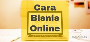 Cara Bisnis Online Untuk Pemula, Sesuai Praktik Terbaik