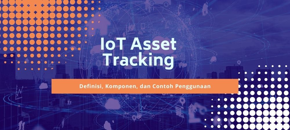 IoT Tracker untuk Melacak Aset Bergerak dan Tidak Bergerak