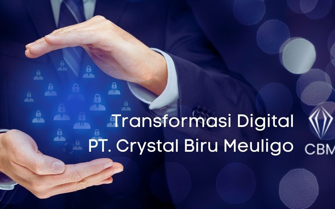 Transformasi Digital PT. Crystal Biru Meuligo